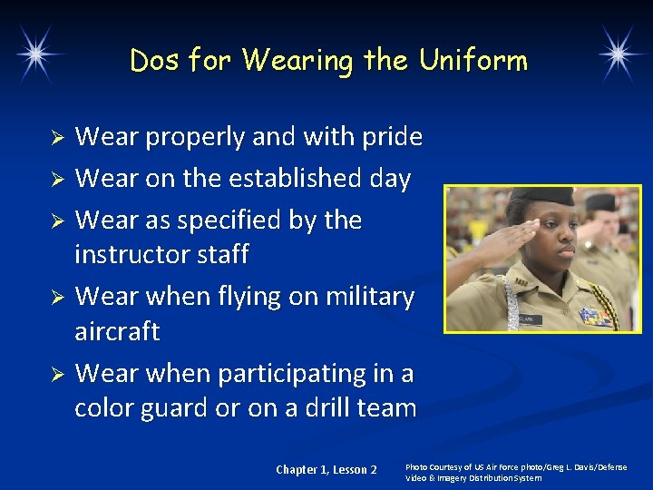 Dos for Wearing the Uniform Wear properly and with pride Ø Wear on the