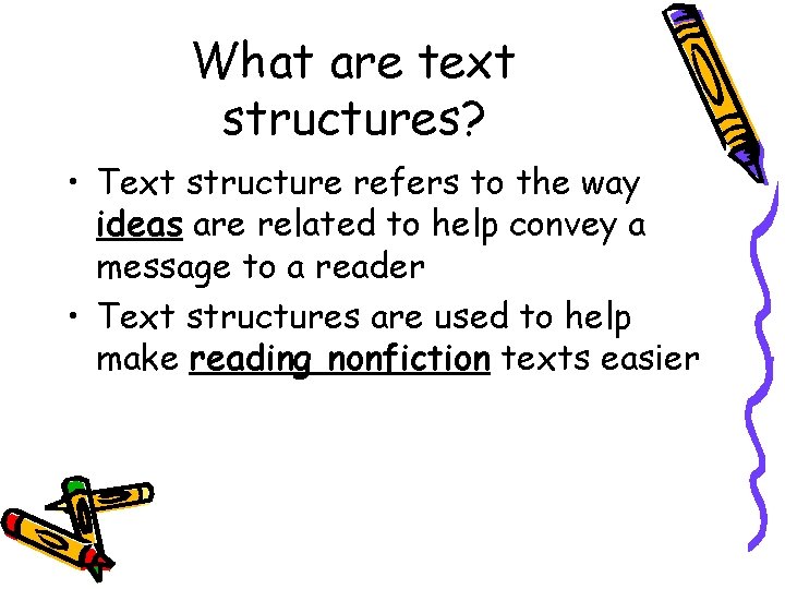 What are text structures? • Text structure refers to the way ideas are related