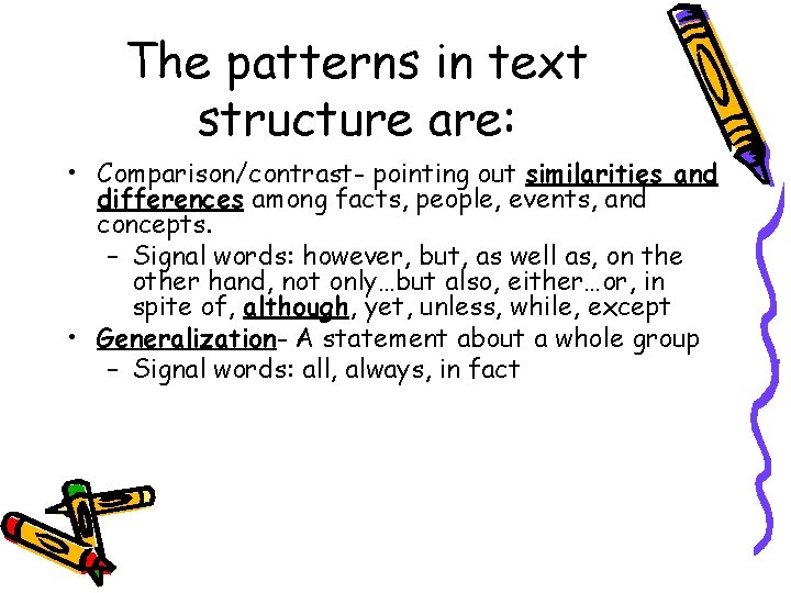 The patterns in text structure are: • Comparison/contrast- pointing out similarities and differences among