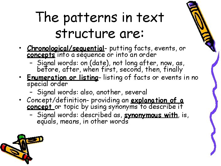 The patterns in text structure are: • Chronological/sequential- putting facts, events, or concepts into