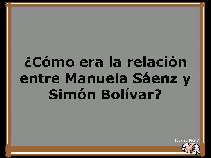 ¿Cómo era la relación entre Manuela Sáenz y Simón Bolívar? Back to Board 