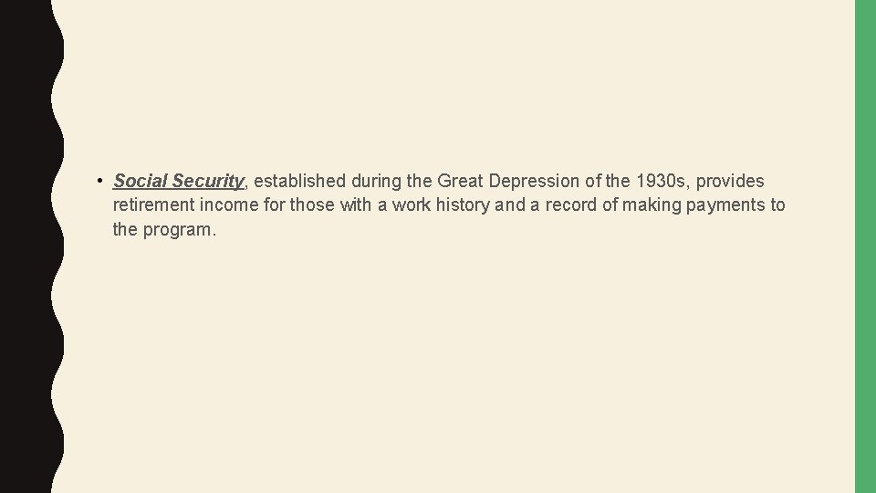  • Social Security, established during the Great Depression of the 1930 s, provides