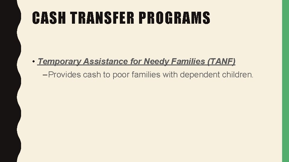CASH TRANSFER PROGRAMS • Temporary Assistance for Needy Families (TANF) – Provides cash to