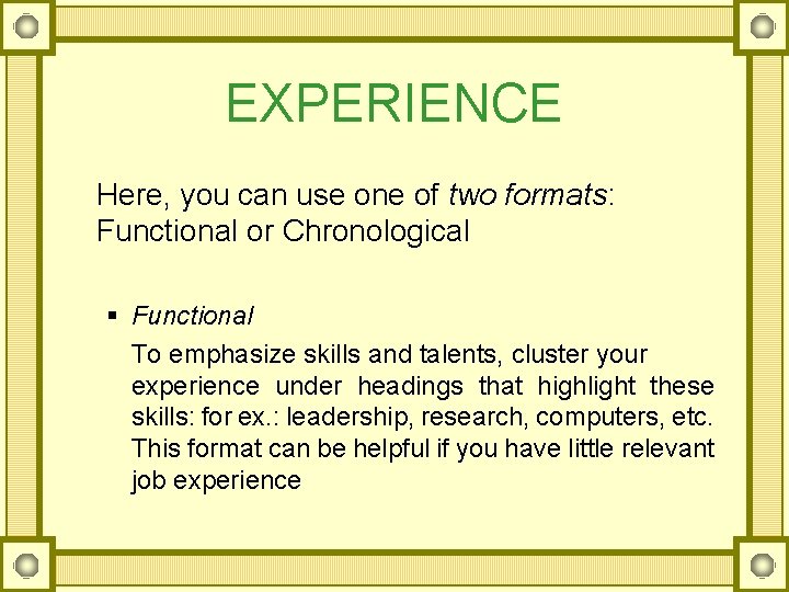 EXPERIENCE Here, you can use one of two formats: Functional or Chronological § Functional