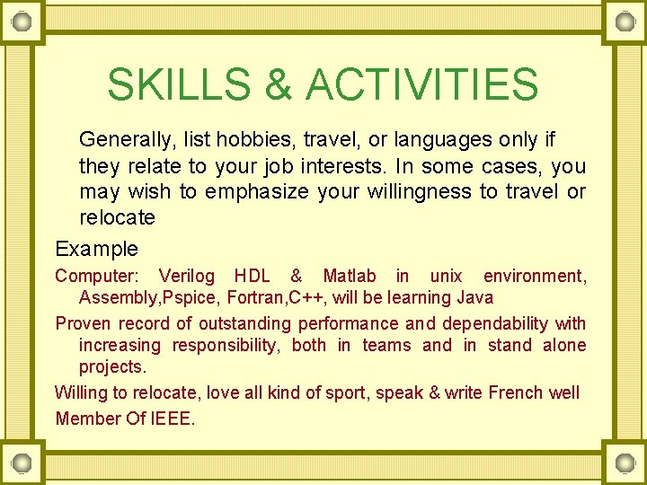 SKILLS & ACTIVITIES Generally, list hobbies, travel, or languages only if they relate to