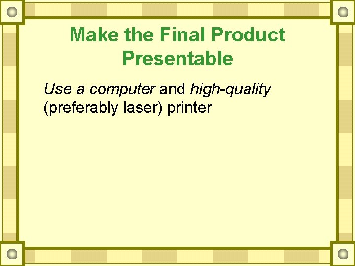 Make the Final Product Presentable Use a computer and high-quality (preferably laser) printer 