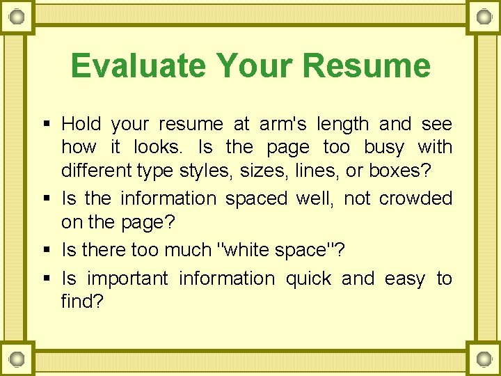 Evaluate Your Resume § Hold your resume at arm's length and see how it