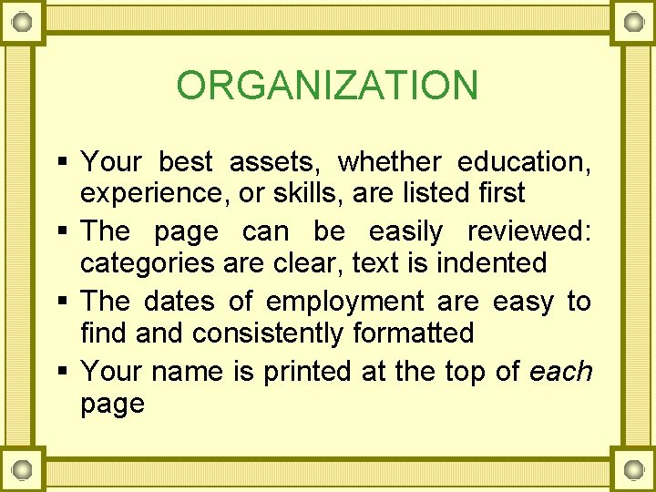 ORGANIZATION § Your best assets, whether education, experience, or skills, are listed first §