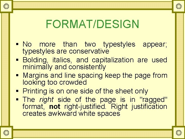 FORMAT/DESIGN § No more than two typestyles appear; typestyles are conservative § Bolding, italics,