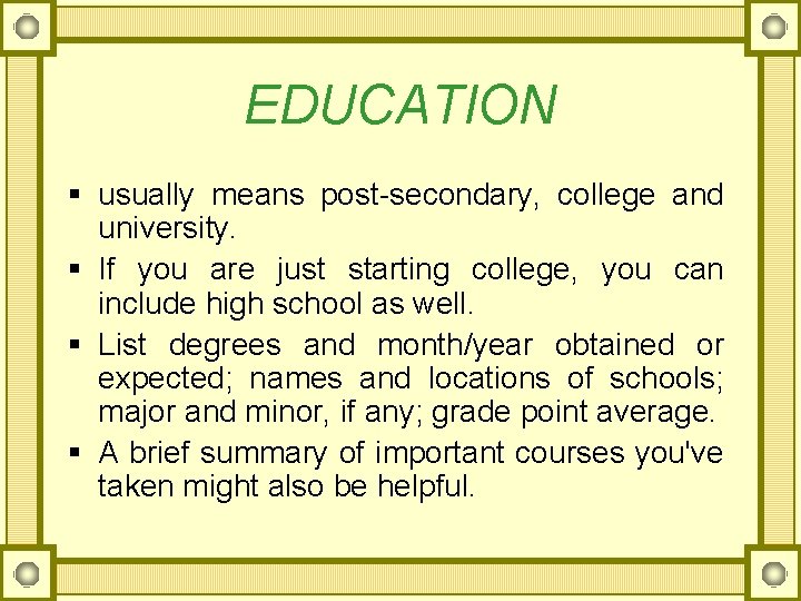 EDUCATION § usually means post-secondary, college and university. § If you are just starting