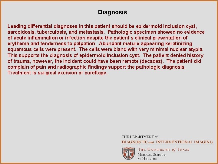 Diagnosis Leading differential diagnoses in this patient should be epidermoid inclusion cyst, sarcoidosis, tuberculosis,