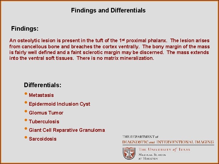 Findings and Differentials Findings: An osteolytic lesion is present in the tuft of the