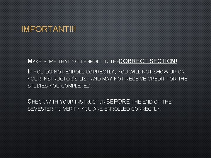 IMPORTANT!!! MAKE SURE THAT YOU ENROLL IN THECORRECT SECTION! IF YOU DO NOT ENROLL