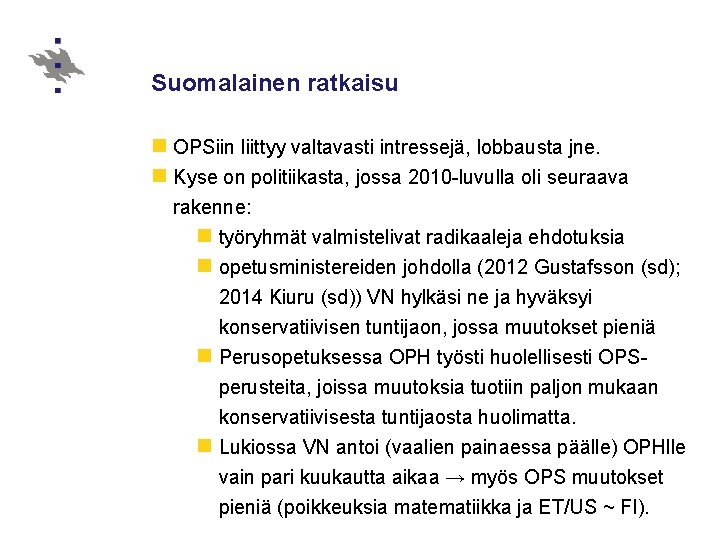 Suomalainen ratkaisu n OPSiin liittyy valtavasti intressejä, lobbausta jne. n Kyse on politiikasta, jossa