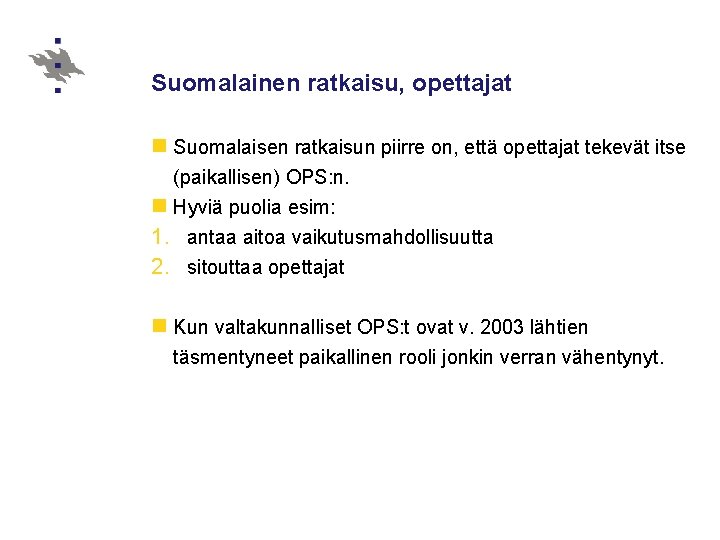 Suomalainen ratkaisu, opettajat n Suomalaisen ratkaisun piirre on, että opettajat tekevät itse (paikallisen) OPS: