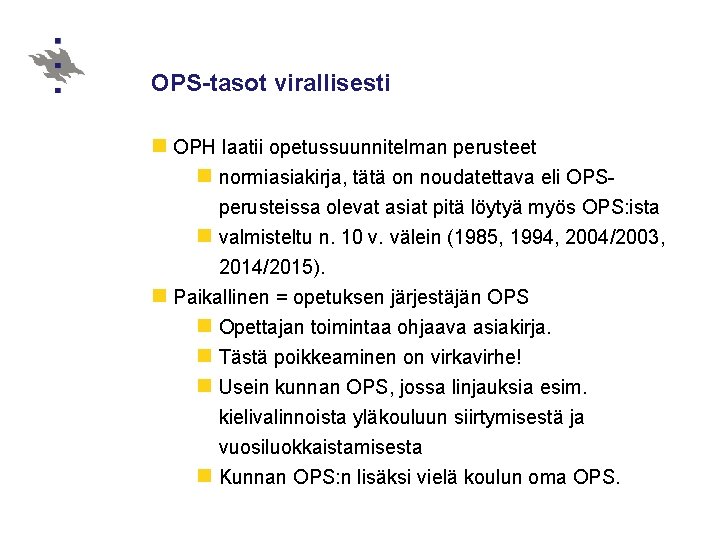 OPS-tasot virallisesti n OPH laatii opetussuunnitelman perusteet n normiasiakirja, tätä on noudatettava eli OPSperusteissa