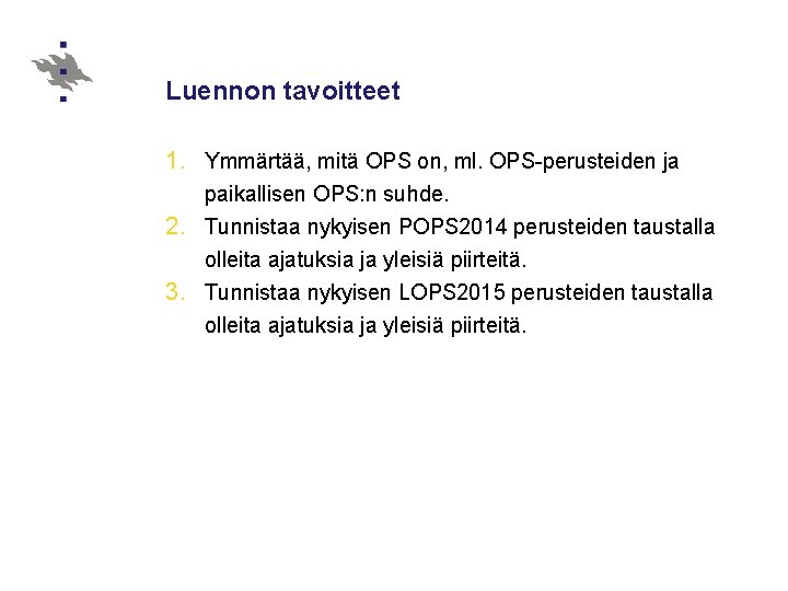 Luennon tavoitteet 1. Ymmärtää, mitä OPS on, ml. OPS-perusteiden ja paikallisen OPS: n suhde.