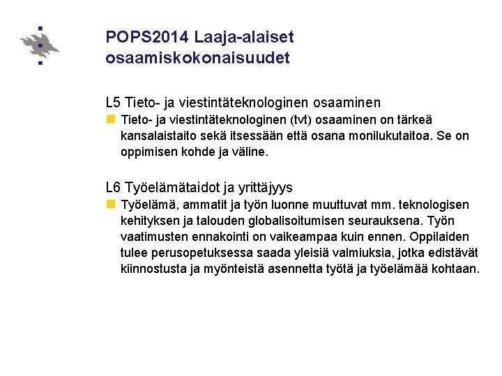 POPS 2014 Laaja-alaiset osaamiskokonaisuudet L 5 Tieto- ja viestintäteknologinen osaaminen n Tieto- ja viestintäteknologinen