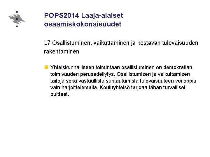 POPS 2014 Laaja-alaiset osaamiskokonaisuudet L 7 Osallistuminen, vaikuttaminen ja kestävän tulevaisuuden rakentaminen n Yhteiskunnalliseen