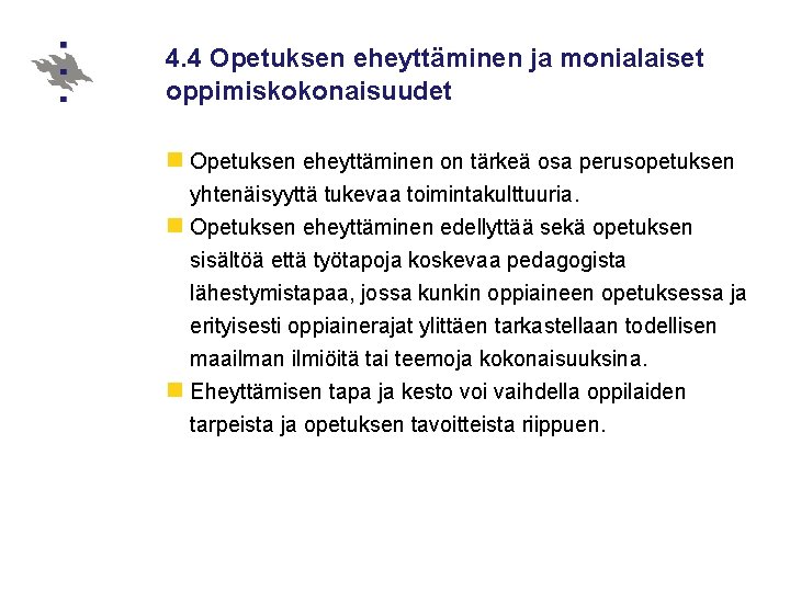 4. 4 Opetuksen eheyttäminen ja monialaiset oppimiskokonaisuudet n Opetuksen eheyttäminen on tärkeä osa perusopetuksen