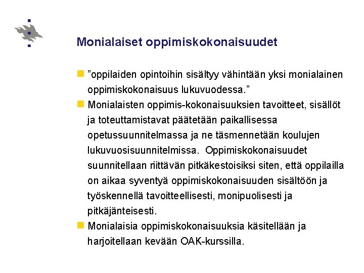 Monialaiset oppimiskokonaisuudet n ”oppilaiden opintoihin sisältyy vähintään yksi monialainen oppimiskokonaisuus lukuvuodessa. ” n Monialaisten