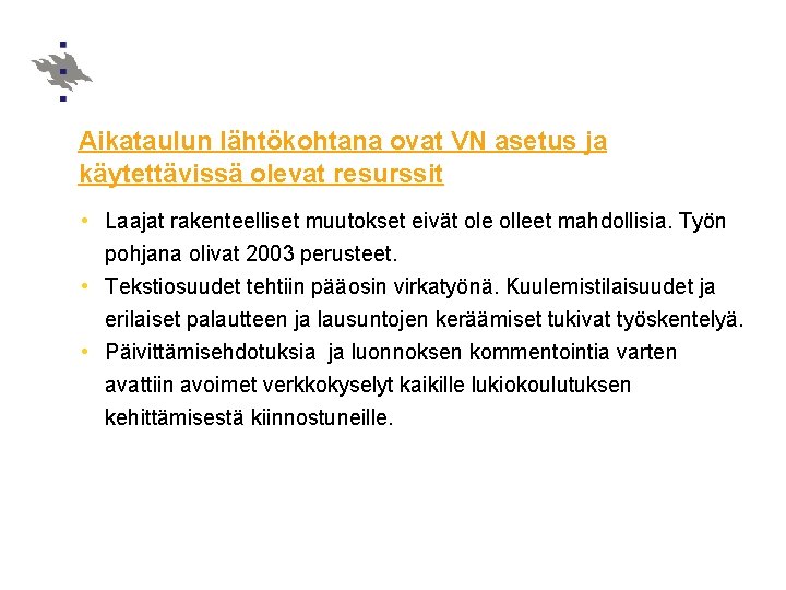 Aikataulun lähtökohtana ovat VN asetus ja käytettävissä olevat resurssit • Laajat rakenteelliset muutokset eivät