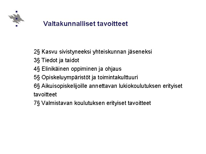 Valtakunnalliset tavoitteet 2§ Kasvu sivistyneeksi yhteiskunnan jäseneksi 3§ Tiedot ja taidot 4§ Elinikäinen oppiminen