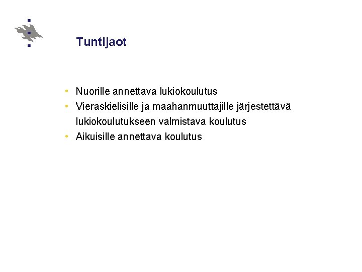 Tuntijaot • Nuorille annettava lukiokoulutus • Vieraskielisille ja maahanmuuttajille järjestettävä lukiokoulutukseen valmistava koulutus •