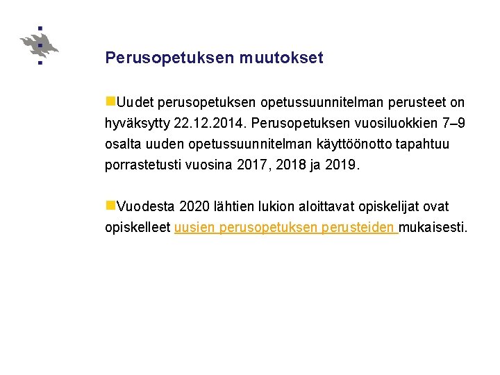 Perusopetuksen muutokset n. Uudet perusopetuksen opetussuunnitelman perusteet on hyväksytty 22. 12. 2014. Perusopetuksen vuosiluokkien