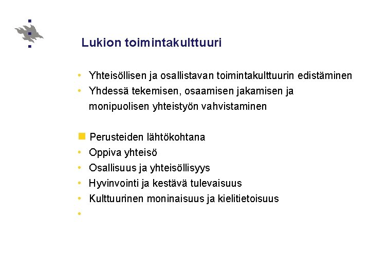 Lukion toimintakulttuuri • Yhteisöllisen ja osallistavan toimintakulttuurin edistäminen • Yhdessä tekemisen, osaamisen jakamisen ja