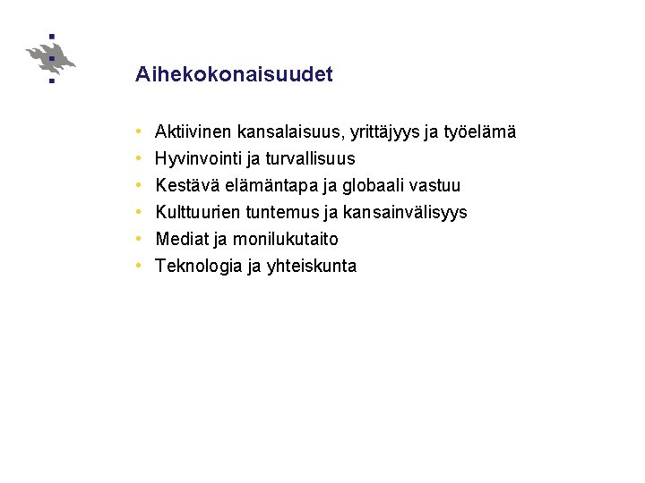 Aihekokonaisuudet • • • Aktiivinen kansalaisuus, yrittäjyys ja työelämä Hyvinvointi ja turvallisuus Kestävä elämäntapa