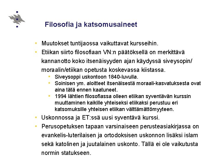 Filosofia ja katsomusaineet • Muutokset tuntijaossa vaikuttavat kursseihin. • Etiikan siirto filosofiaan VN: n