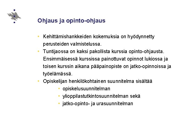 Ohjaus ja opinto-ohjaus • Kehittämishankkeiden kokemuksia on hyödynnetty perusteiden valmistelussa. • Tuntijaossa on kaksi