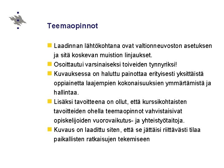 Teemaopinnot n Laadinnan lähtökohtana ovat valtionneuvoston asetuksen ja sitä koskevan muistion linjaukset. n Osoittautui