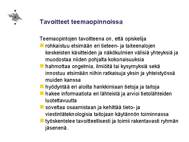 Tavoitteet teemaopinnoissa Teemaopintojen tavoitteena on, että opiskelija n rohkaistuu etsimään eri tieteen- ja taiteenalojen