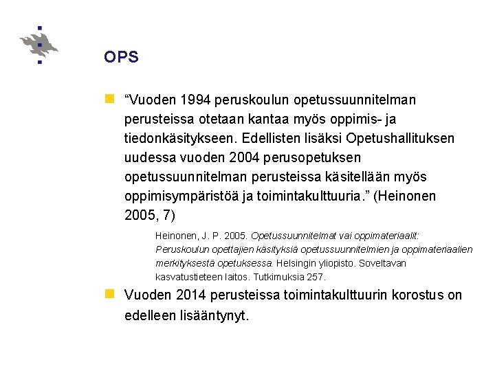 OPS n “Vuoden 1994 peruskoulun opetussuunnitelman perusteissa otetaan kantaa myös oppimis- ja tiedonkäsitykseen. Edellisten