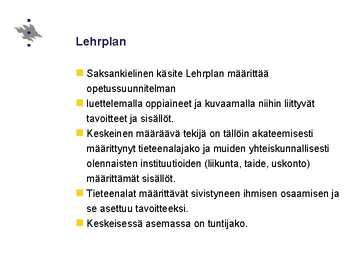 Lehrplan n Saksankielinen käsite Lehrplan määrittää opetussuunnitelman n luettelemalla oppiaineet ja kuvaamalla niihin liittyvät