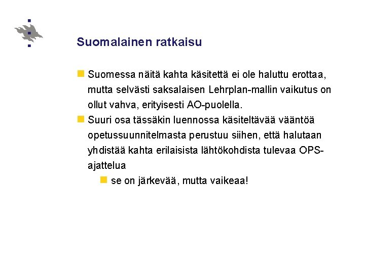 Suomalainen ratkaisu n Suomessa näitä kahta käsitettä ei ole haluttu erottaa, mutta selvästi saksalaisen