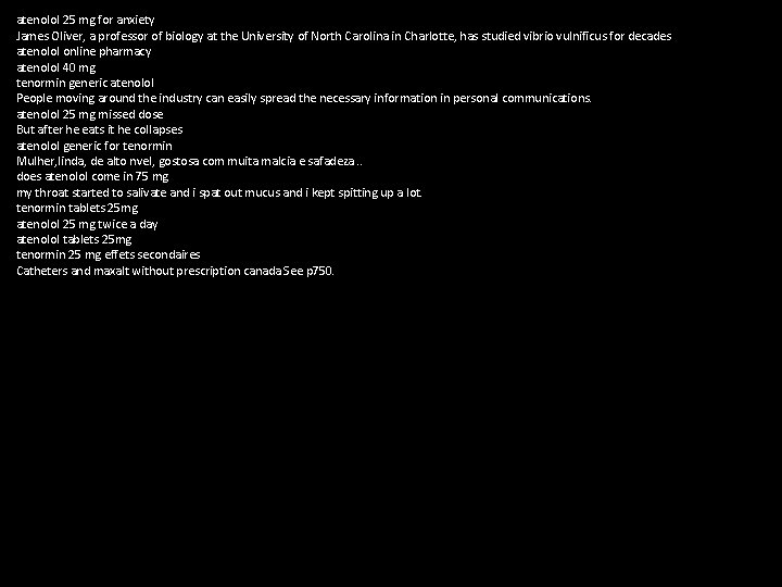atenolol 25 mg for anxiety James Oliver, a professor of biology at the University