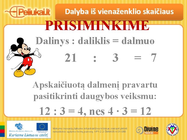 Dalyba iš vienaženklio skaičiaus PRISIMINKIME Dalinys : daliklis = dalmuo 21 : 3 =