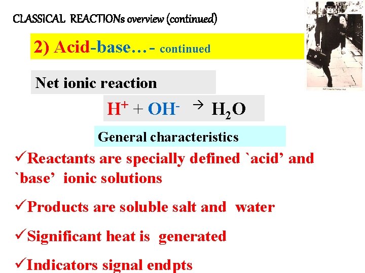 CLASSICAL REACTIONs overview (continued) 2) Acid-base…- continued Net ionic reaction H+ + OH- H