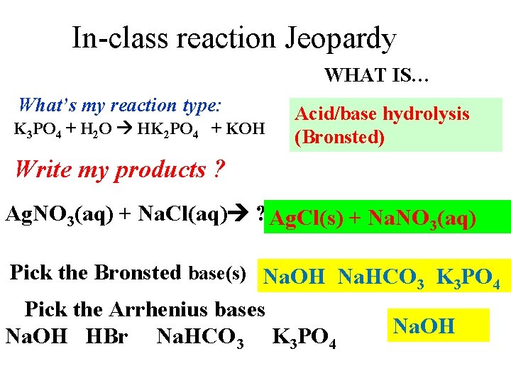 In-class reaction Jeopardy WHAT IS… What’s my reaction type: K 3 PO 4 +