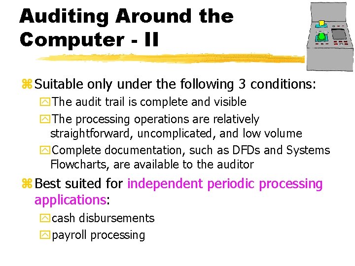 Auditing Around the Computer - II z Suitable only under the following 3 conditions: