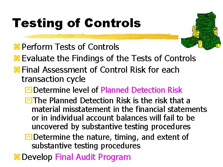 Testing of Controls z Perform Tests of Controls z Evaluate the Findings of the