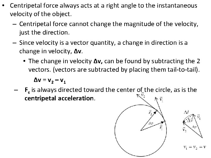 • Centripetal force always acts at a right angle to the instantaneous velocity • Centripetal force always acts at a right angle to the instantaneous velocity