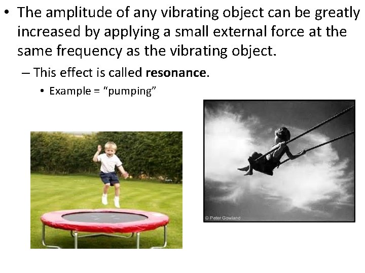 • The amplitude of any vibrating object can be greatly increased by applying • The amplitude of any vibrating object can be greatly increased by applying