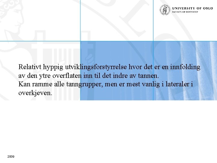 Relativt hyppig utviklingsforstyrrelse hvor det er en innfolding av den ytre overflaten inn til