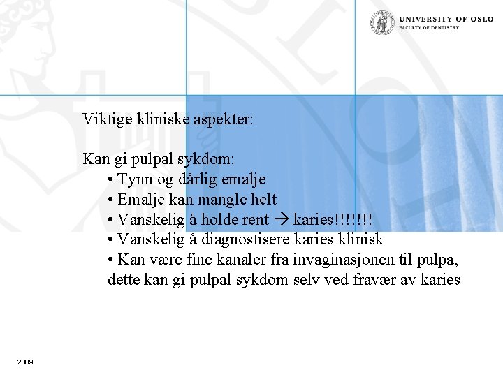 Viktige kliniske aspekter: Kan gi pulpal sykdom: • Tynn og dårlig emalje • Emalje