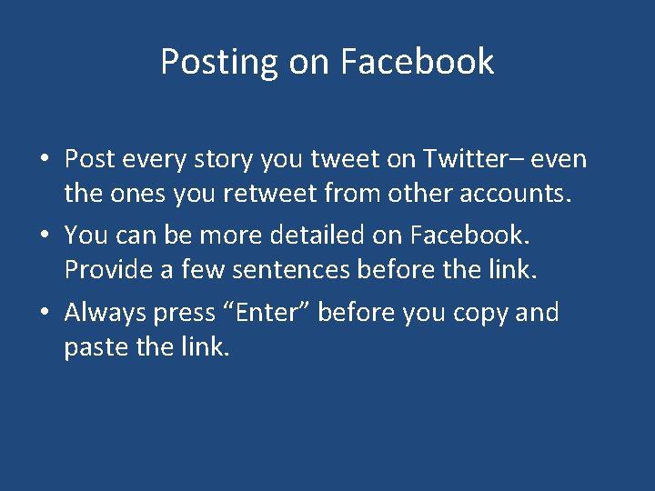 Posting on Facebook • Post every story you tweet on Twitter– even the ones