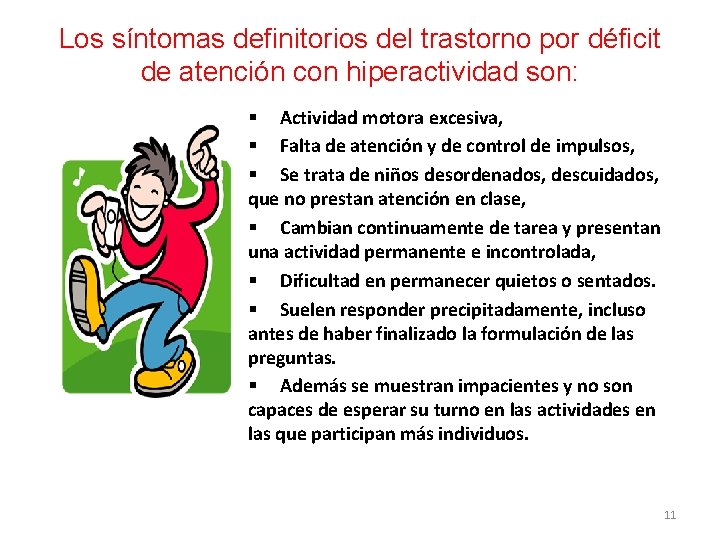 Los síntomas definitorios del trastorno por déficit de atención con hiperactividad son: § Actividad